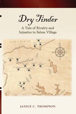 Dry Tinder: A Tale of Rivalry and Injustice in Salem Village