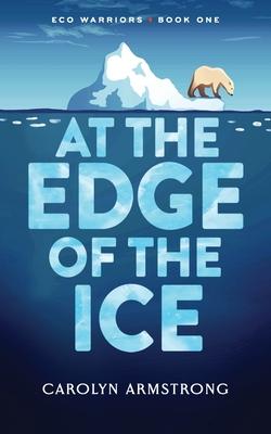 At The Edge Of The Ice: Eco Warriors book 1