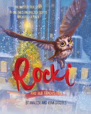 Rocki and Her Famous Tree: The (mostly) true story of one owl's unexpected trip to Rockefeller Plaza