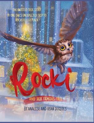 Rocki and Her Famous Tree: The (mostly) true story of one owl's unexpected trip to Rockefeller Plaza