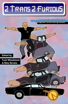 2 Trans 2 Furious: An Extremely Serious Journal of Transgender Street Racing Studies