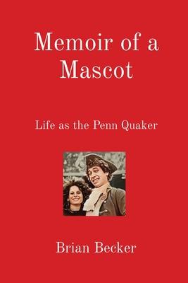 Memoir of a Mascot: Life as the Penn Quaker