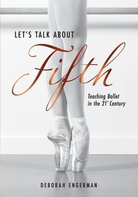 Let's Talk About Fifth: Teaching Ballet in the 21st Century