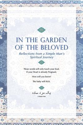 In The Garden Of The Beloved: Reflections from a Simple Man's Spiritual Journey