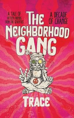 The Neighborhood Gang: Memoirs of the 70s: A Decade of Change