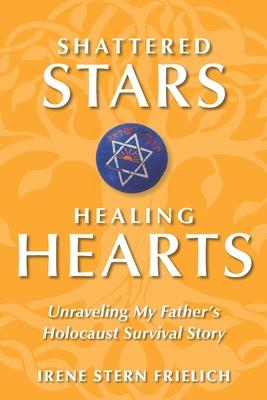 Shattered Stars, Healing Hearts: Unraveling My Father's Holocaust Survival Story