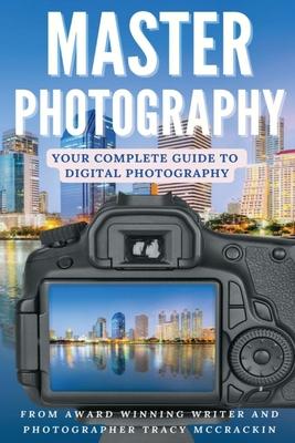 Master Photography: A Digital Photography Guide