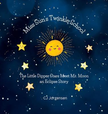 Miss Sun's Twinkle School - An Eclipse Story: The Little Dipper Stars Meet Mr. Moon