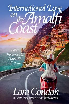 International Love On The Amalfi Coast - From Pavarotti To Padre Pio: From Pavarotti To Padre Pio