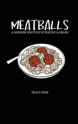 Meatballs: A memoir written in poetry & prose