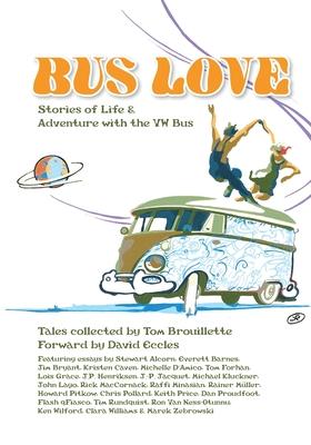 Bus Love: Stories of Life and Adventure with the VW Bus