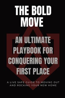 The Bold Move: An Ultimate Playbook for Conquering Your First Place