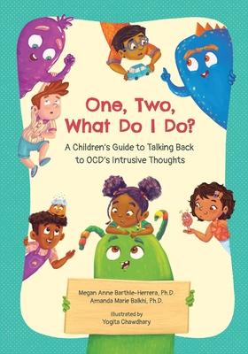 One, Two, What Do I Do?: A Children's Guide to Talking Back to OCD