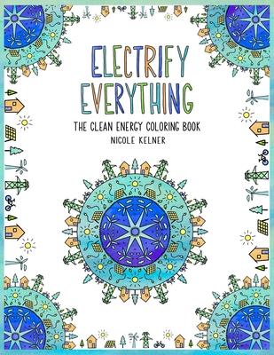 Electrify Everything: The Clean Energy Coloring Book