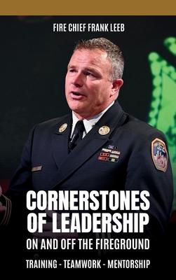 Cornerstones of Leadership: On and Off the Fireground: Training - Teamwork - Mentorship: On and Off the Fireground: Training - Teamwork - Mentorsh