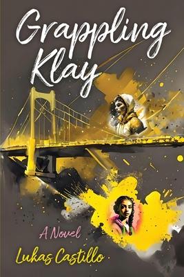 Grappling Klay: A Young Adult Novel of Wrestling, Loss, and Redemption