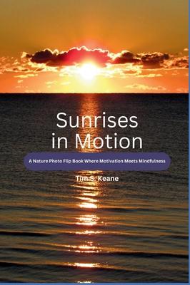 Sunrises in Motion - A Nature Photo Flip Book Where Motivation Meets Mindfulness