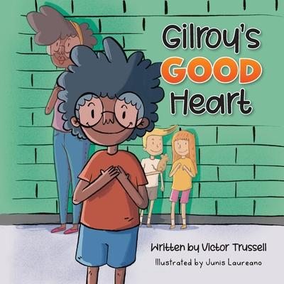 Gilroy's Good Heart: A Children's Book About Kindness, Self-Care, and Managing Anxiety