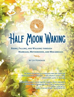 Half Moon Waking: Rising, Falling, and Walking Through Marriage, Motherhood, and Miscarriage