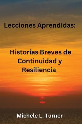 Lecciones Aprendidas: Historias Breves de Continuidad y Resiliencia