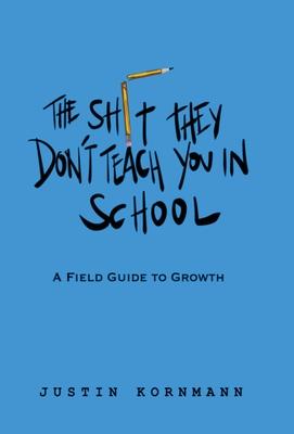 The Shit They Don't Teach You in School: A Field Guide to Growth