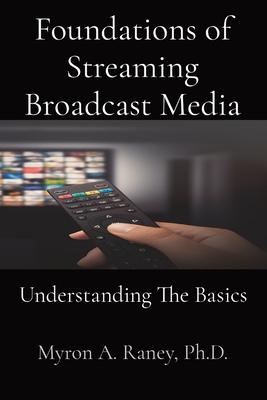 Foundations of Streaming Broadcast Media: Understanding The Basics