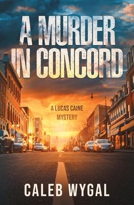 A Murder in Concord: A Lucas Caine Mystery