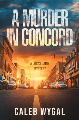 A Murder in Concord: A Lucas Caine Mystery