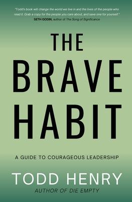 The Brave Habit: A Guide To Courageous Leadership