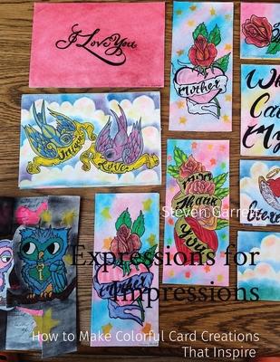 Expressions for Impressions: How to Make Colorful Card Creations That Inspire