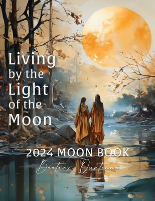 Living by the Light of the Moon: 2024 Moon Book