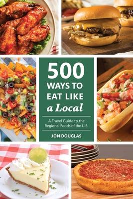 500 Ways to Eat Like a Local: A travel guide to the regional foods of the U.S.