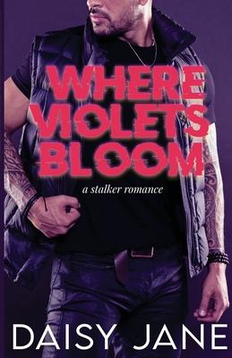 Where Violets Bloom: A Stalker Romance