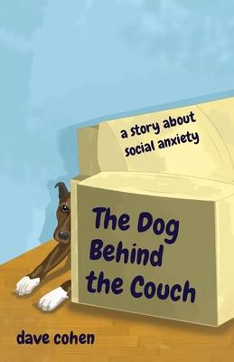 The Dog Behind the Couch: a story about social anxiety