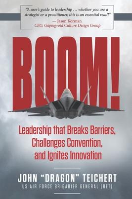 Boom!: Leadership that Breaks Barriers, Challenges Convention, and Ignites Innovation