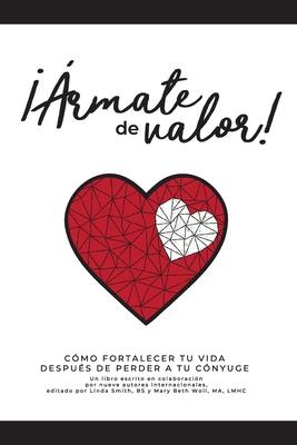 rmate de valor!: Cmo fortalecer tu vida despus de perder a tu cnyuge