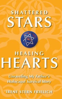 Shattered Stars Healing Hearts: Unraveling My Father's Holocaust Survival Story