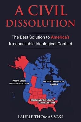 A Civil Dissolution: The Best Solution to America's Irreconcilable Ideological Conflict