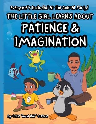 Everyone's Included at the Animal Party: The Little Girl Learns about Patience & Imagination