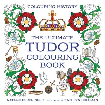 The Ultimate Tudor Colouring Book