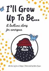 I'll Grow Up To Be...: A bedtime story for everyone Subscription