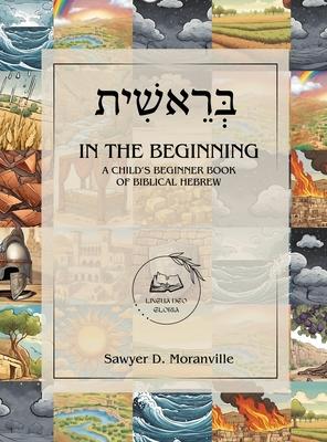 In the Beginning: A Child's Beginner Book of Biblical Hebrew