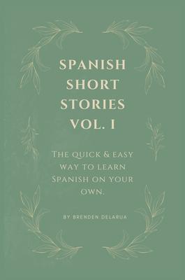 Spanish Short Stories Vol. I: For English Speakers Who Wish They Could Speak Spanish