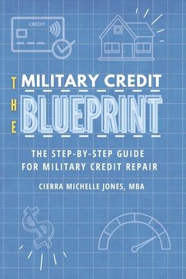 The Military Credit Blueprint: The Step-By-Step Guide for Military Credit Repair