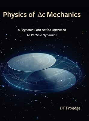 The Physics of Delta-C Mechanics: A Feynman Path Action Approach to Particle Dynamics