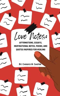 Love Notes: Affirmations, Essays, Inspirational Notes, Poems, and Quotes Inspired for Healing