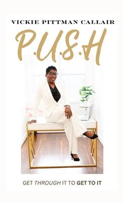 P.U.S.H: Get Through It to Get To It