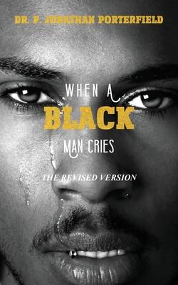 When A Black Man Cries: The Revised Version