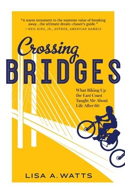 Crossing Bridges: What Biking Up the East Coast Taught Me About Life After 60