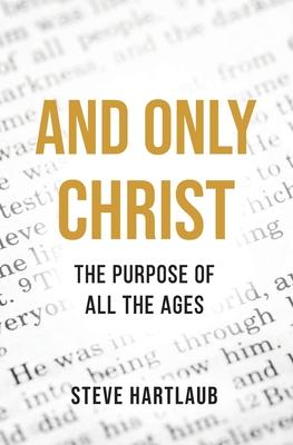 And Only Christ: The Purpose Of All The Ages